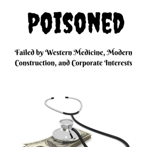 Poisoned: Failed by Western Medicine, Modern Construction, and Corporations - Picture 2 of 3